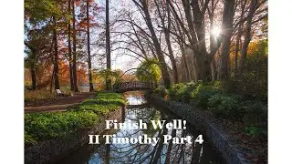 Finish Well:  II Timothy Part 4