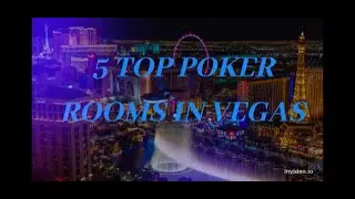 5 TOP POKER ROOMS IN VEGAS !!!!