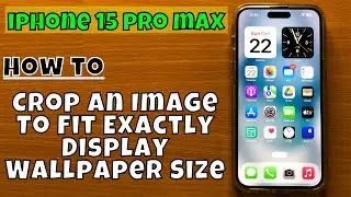 How to Crop an Image To Fit Exactly Display Wallpaper Size iPhone 15 Pro Max