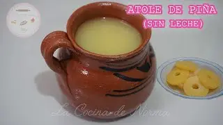 Atole de Piña (sin leche) ¡¡Muy rico!!