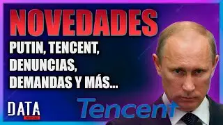 DATA NOTICIAS | Putin, Tencent, Denuncias, Demandas y m&aacute;s novedades
