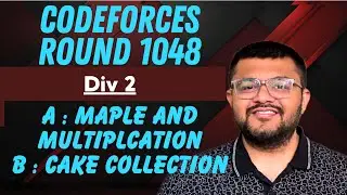 Codeforces Round 1048 Div 2 | A : Maple And Multiplication | B : Cake Collection | Karan Mashru