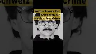 Werner Ferrari: Der Schrecken der Schweiz &ndash; True Crime Analyse #wernerferrari