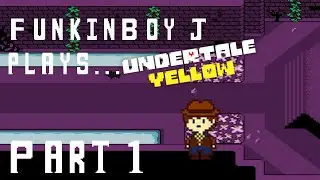 FunkinBoy J plays Undertale Yellow (Part 1)