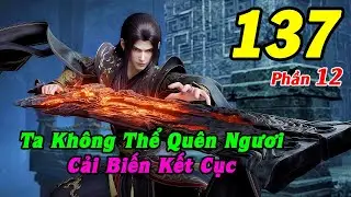 Đấu Phá Thương Khung Phần 12 Tập 137 Thuyết Minh | Ta Không Thể Quên Ngươi, Cải Biến Kết Cục