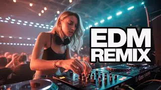 EDM Hits 2025 🎶 Best Popular Songs Remixed EDM Style 🔥