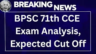 BPSC 71th CCE Exam Analysis, Expected Cut Off Latest News 2025