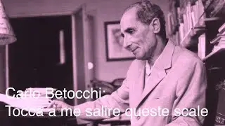 Carlo Betocchi: Tocca a me salire queste scale