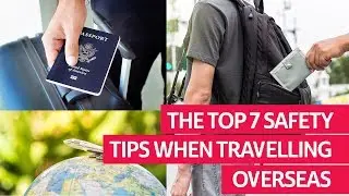 The Top 7 Safety Tips When Travelling Overseas