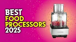 Best Food Processors 2025 &ndash; Save Time & Effort in the Kitchen!