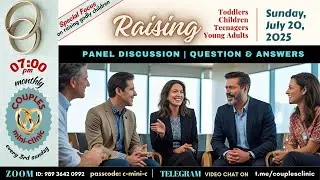 Raising Toddlers, Children, Teenagers and Young Adults | Couples Mini Clinc | July 2025
