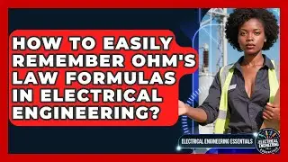 How To Easily Remember Ohm's Law Formulas In Electrical Engineering?