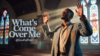 What&rsquo;s Come Over Me &mdash; Soulful Black Gospel | Original Gospel Music @SoulfulPast