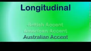 Longitudinal   How to Pronounce Longitudinal in Australian Accent, British Accent, American Accent?