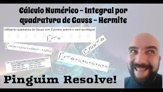Pinguim Resolve - Cálculo Numérico - Integral por quadratura de Gauss-Hermite