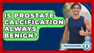 Is Prostate Calcification Always Benign? - Prostate Health Network