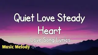 Quiet Love Steady Heart - Romantic Love Song (Lyrics) 😚
