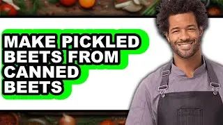 How To Make Pickled Beets From Canned Beets - Full Guide