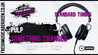 Pulp - Something Changed || Guitar Play Along TAB