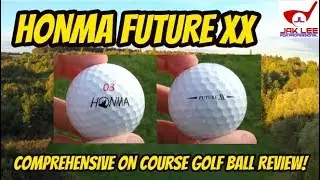 HONMA FUTURE XX GOLF BALL - COMPREHENSIVE ON COURSE REVIEW
