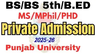 PU BS/BS 5th/B.ED/MPhil Private Admission 2025 | BS Private Admission 2025 | MPhil Private PU 2025