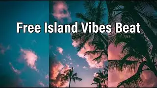 Island Vibes Afro RnB Type Beat Free