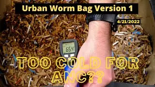 Urban Worm Bag Version 1 - Too Cold for African Nightcrawlers? 04/21/2022