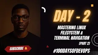 Day 2 | Mastering Linux Filesystem & Terminal Navigation [PART 2] #100daysofdevops #devops