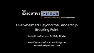 Executive Mirror - Overwhelmed: Beyond the Leadership Breaking Point