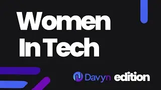 Women in Tech @ Davyn: Real Voices, Real Journeys, Real Talk