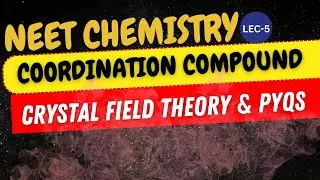 NEET | CHEMISTRY | COORDINATION COMPOUND | CRYSTAL FIELD THEORY & PYQs | LECTURE-05