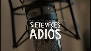 Así se grabó nuestro disco | SIETE VECES ADIÓS