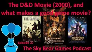 The D&D movie(2000), and what makes a good game movie? | The Sky Bear Games Podcast Episode 27