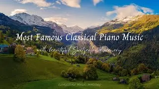Most Famous Classical Piano Music with beautiful Switzerland scenery
