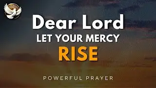 Prayer for New Beginnings &ndash; Lord, Let Your Mercy Lead My Morning Path