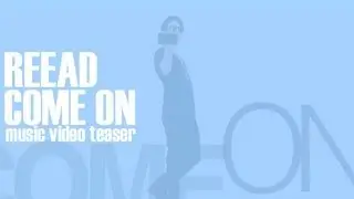 Reead - Come On ! (Music video teaser)