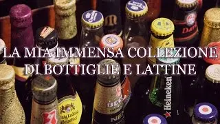 LA MIA IMMENSA COLLEZIONE DI BOTTIGLIE E LATTINE!