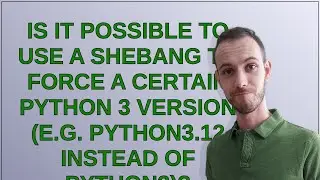 Is it possible to use a shebang to force a certain Python 3 version (e.g. python3.12 instead of p...