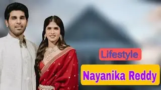 Nayanika Reddy Lifestyle | Allu Sirish Wife | Allu Arjun News | Allu Sirish Wife Name, Age, VR Crazy