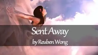 Sent Away (Original Composition) by Reuben Wong