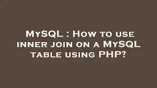 MySQL : How to use inner join on a MySQL table using PHP?
