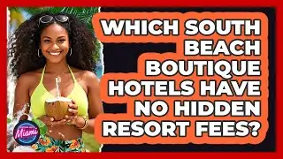 Which South Beach Boutique Hotels Have No Hidden Resort Fees? - Everything About Miami
