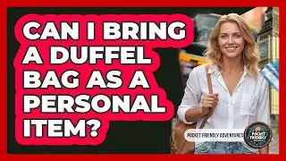 Can I Bring a Duffel Bag as a Personal Item?