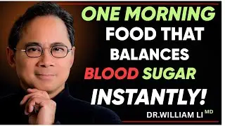 ONE MORNING FOOD HABIT THAT LOWERS BLOOD SUGAR NATURALLY | DR. WILLIAM LI&rsquo;S MORNING SECRET