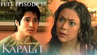 Full Episode 17 | Walang Kapalit