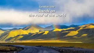 Canadian Solar stands on the Roof of the World: 200MW project in Tibet, China
