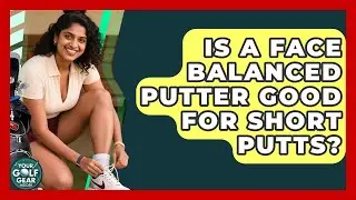 Is A Face Balanced Putter Good For Short Putts? - Your Golf Gear Insider