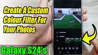 Galaxy S24/S24+/Ultra: How to Create A Custom Colour Filter For Your Photos