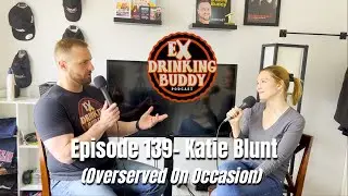 Episode 139- Katie Blunt (Overserved on Occasion)