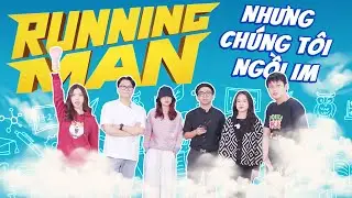 Running man nhưng chúng tôi không chạy mà ngồi im 🙂